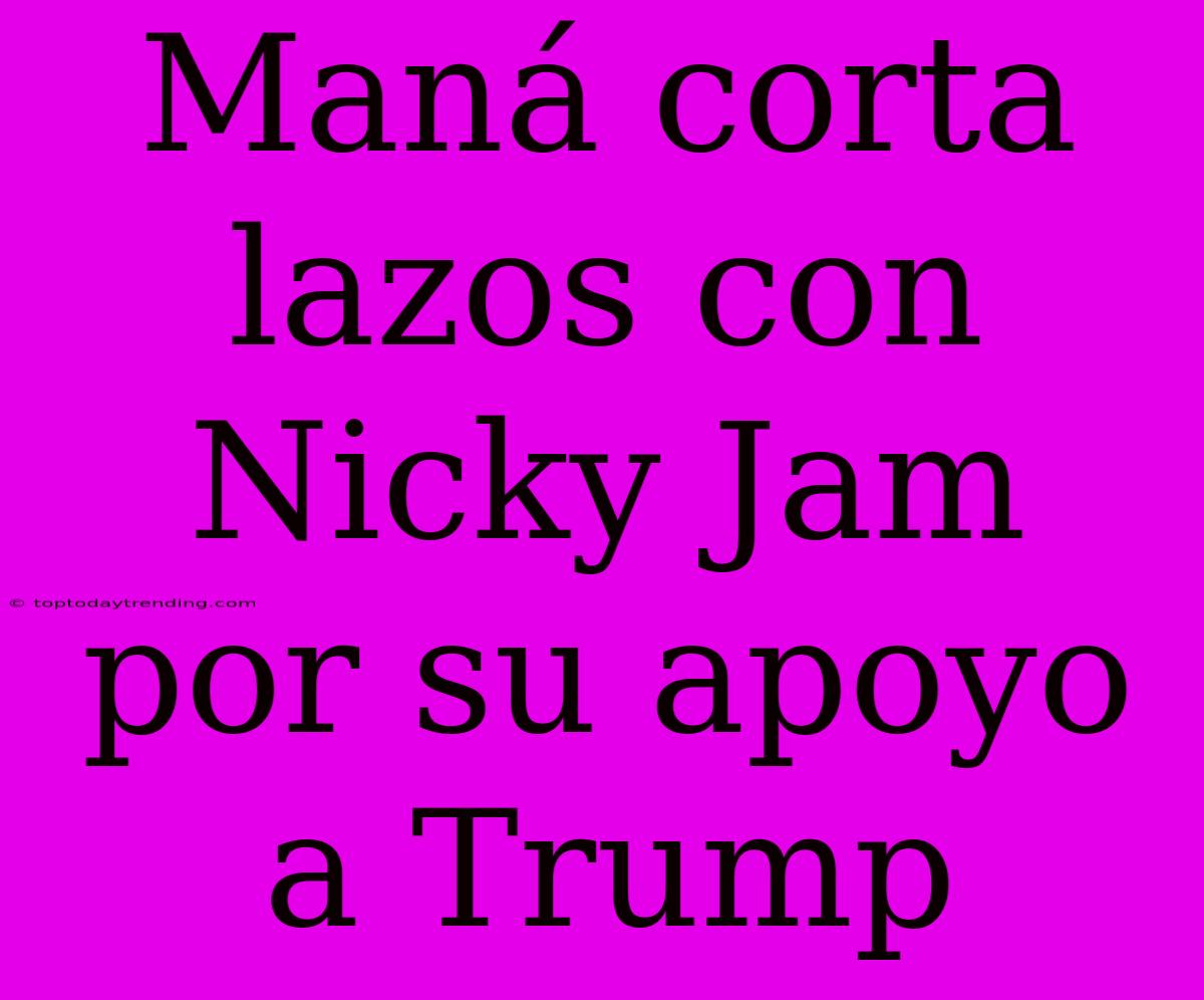 Maná Corta Lazos Con Nicky Jam Por Su Apoyo A Trump