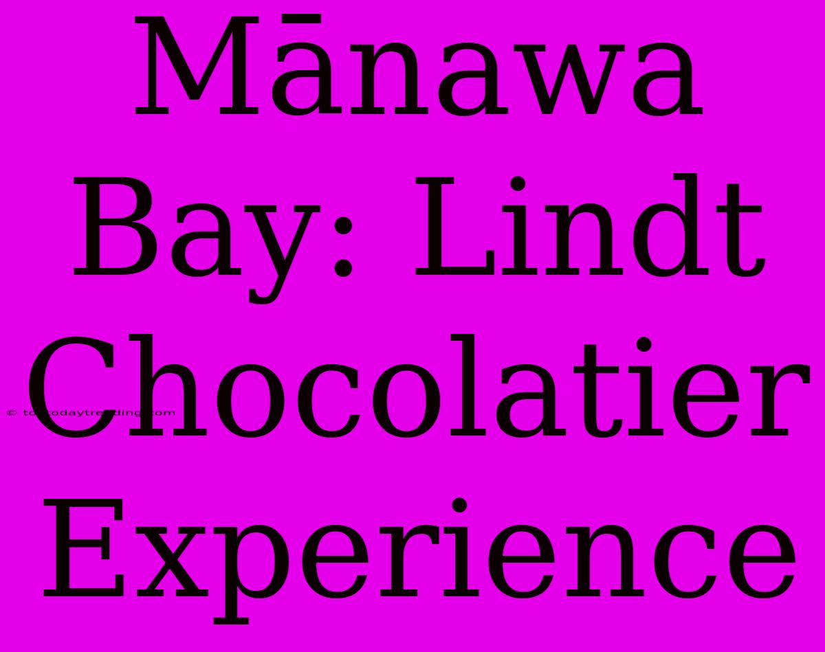 Mānawa Bay: Lindt Chocolatier Experience