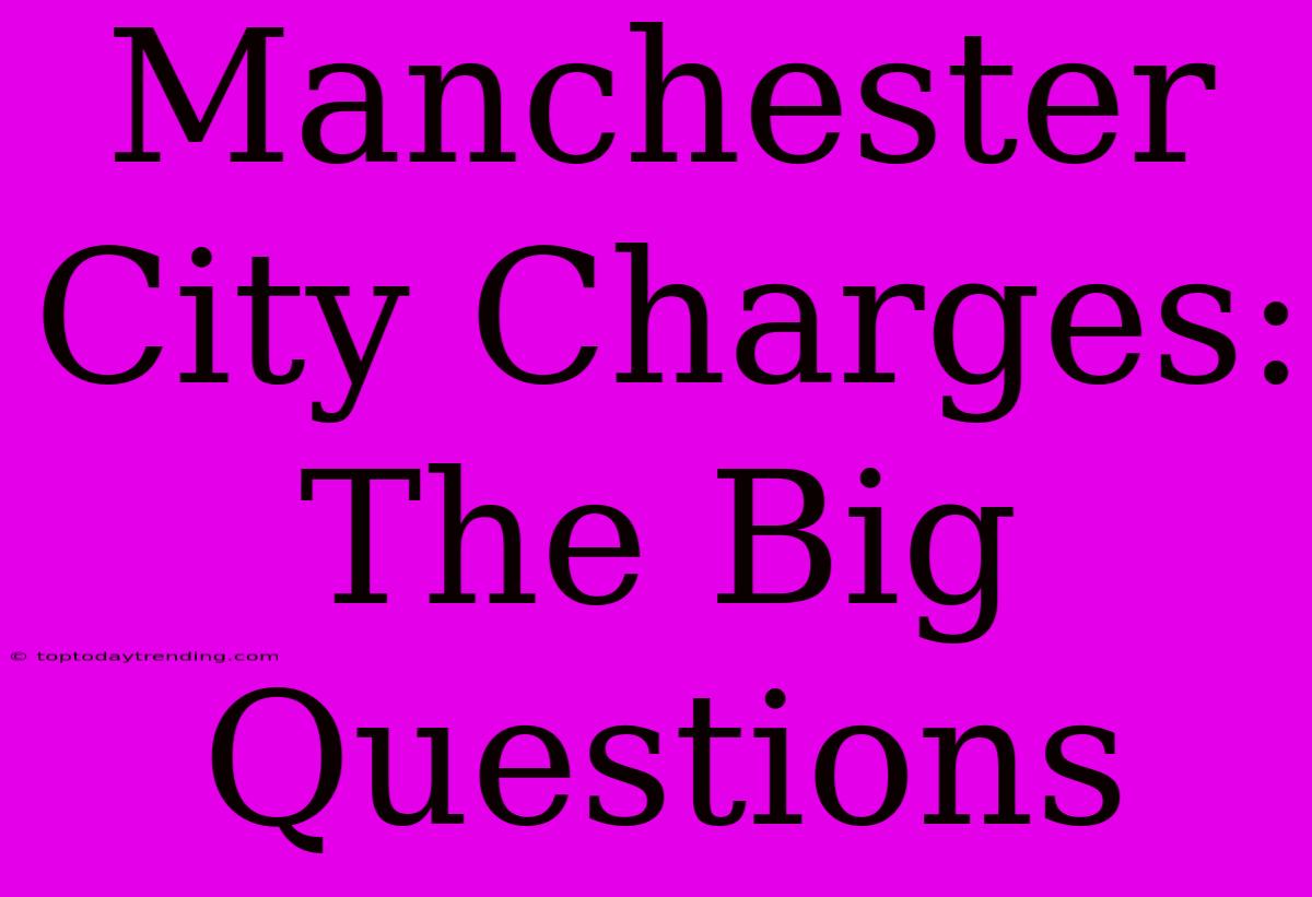 Manchester City Charges: The Big Questions