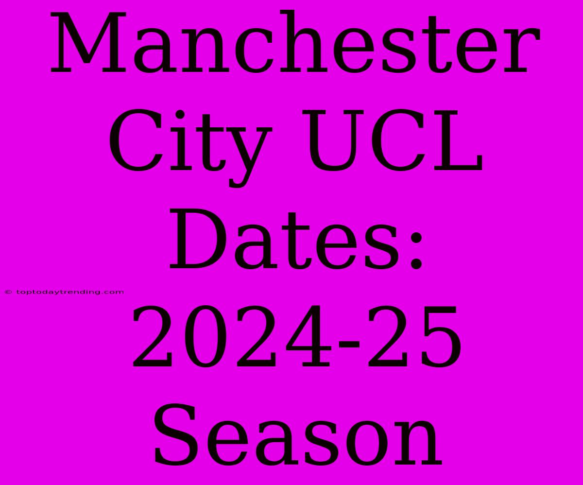 Manchester City UCL Dates: 2024-25 Season