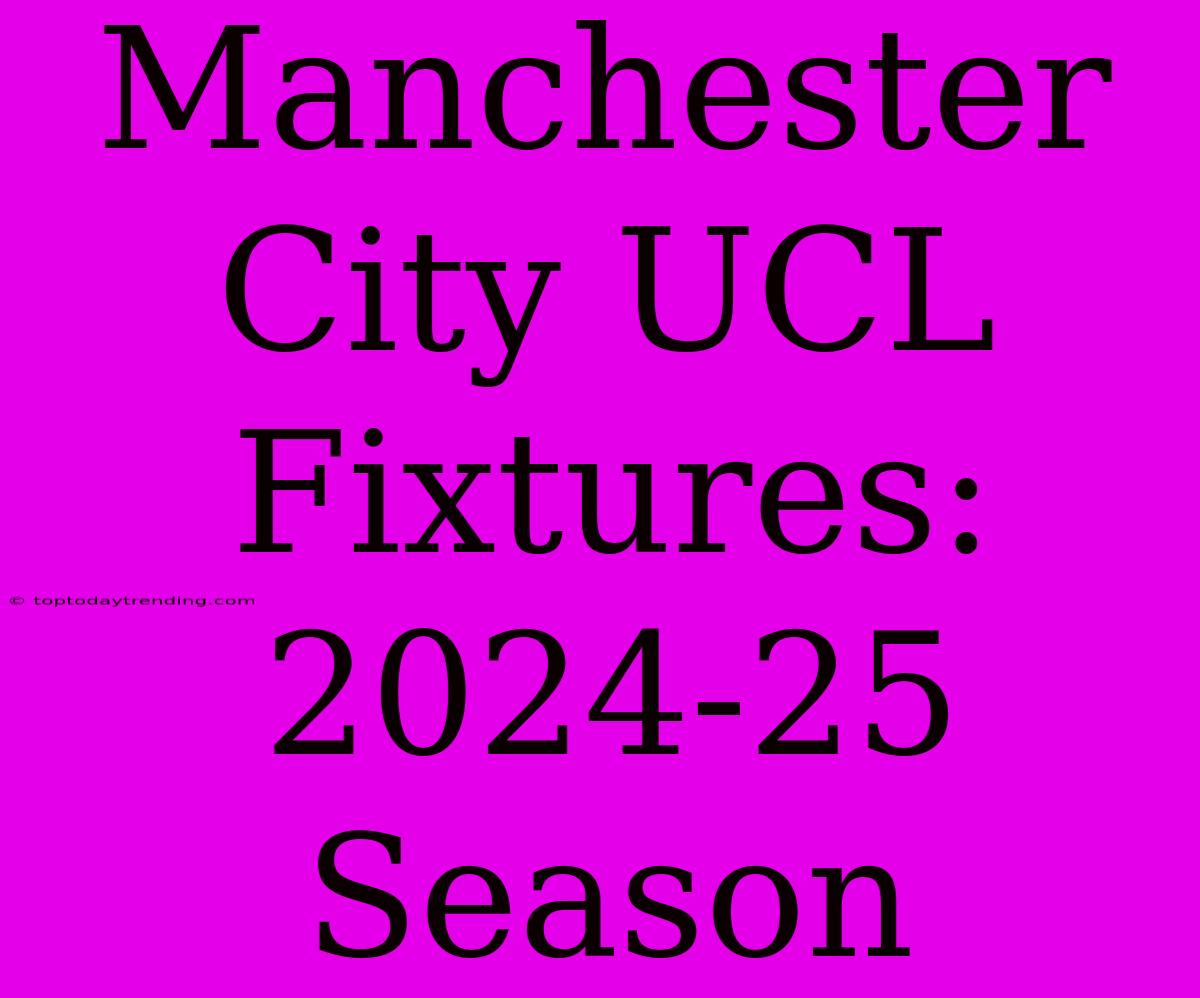 Manchester City UCL Fixtures: 2024-25 Season