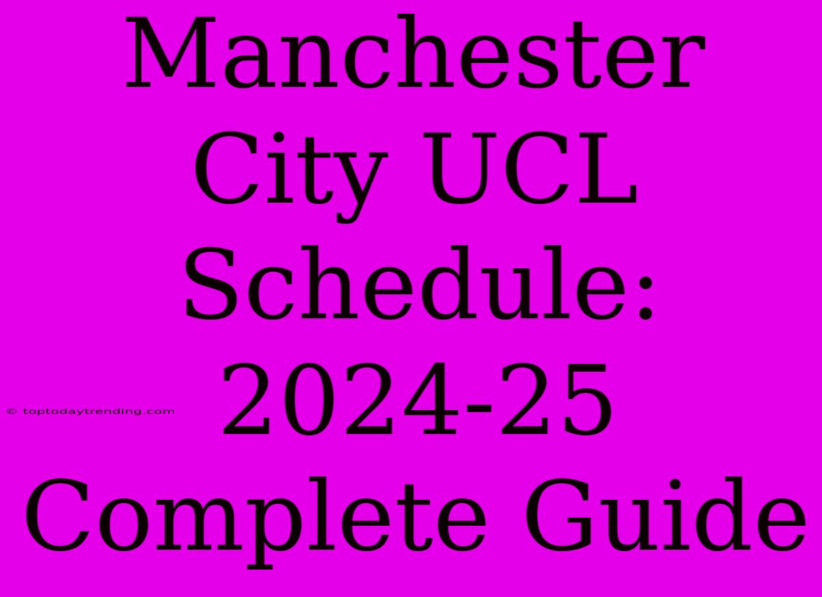 Manchester City UCL Schedule: 2024-25 Complete Guide