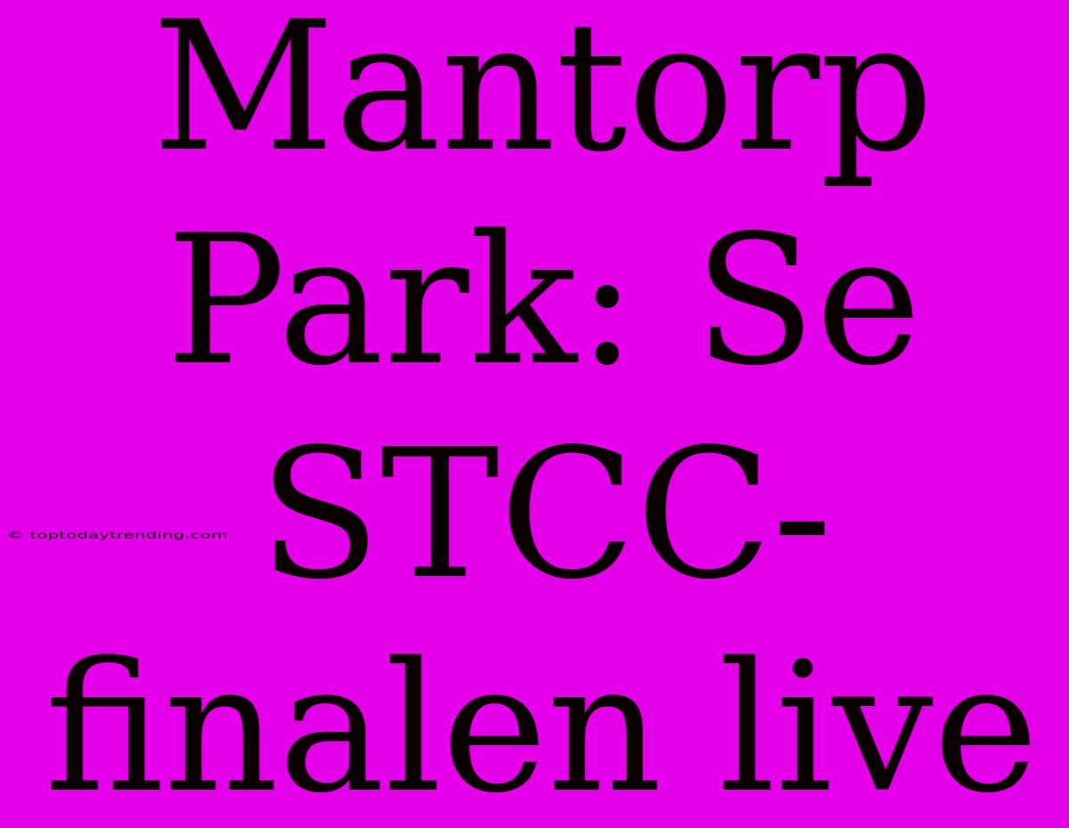 Mantorp Park: Se STCC-finalen Live