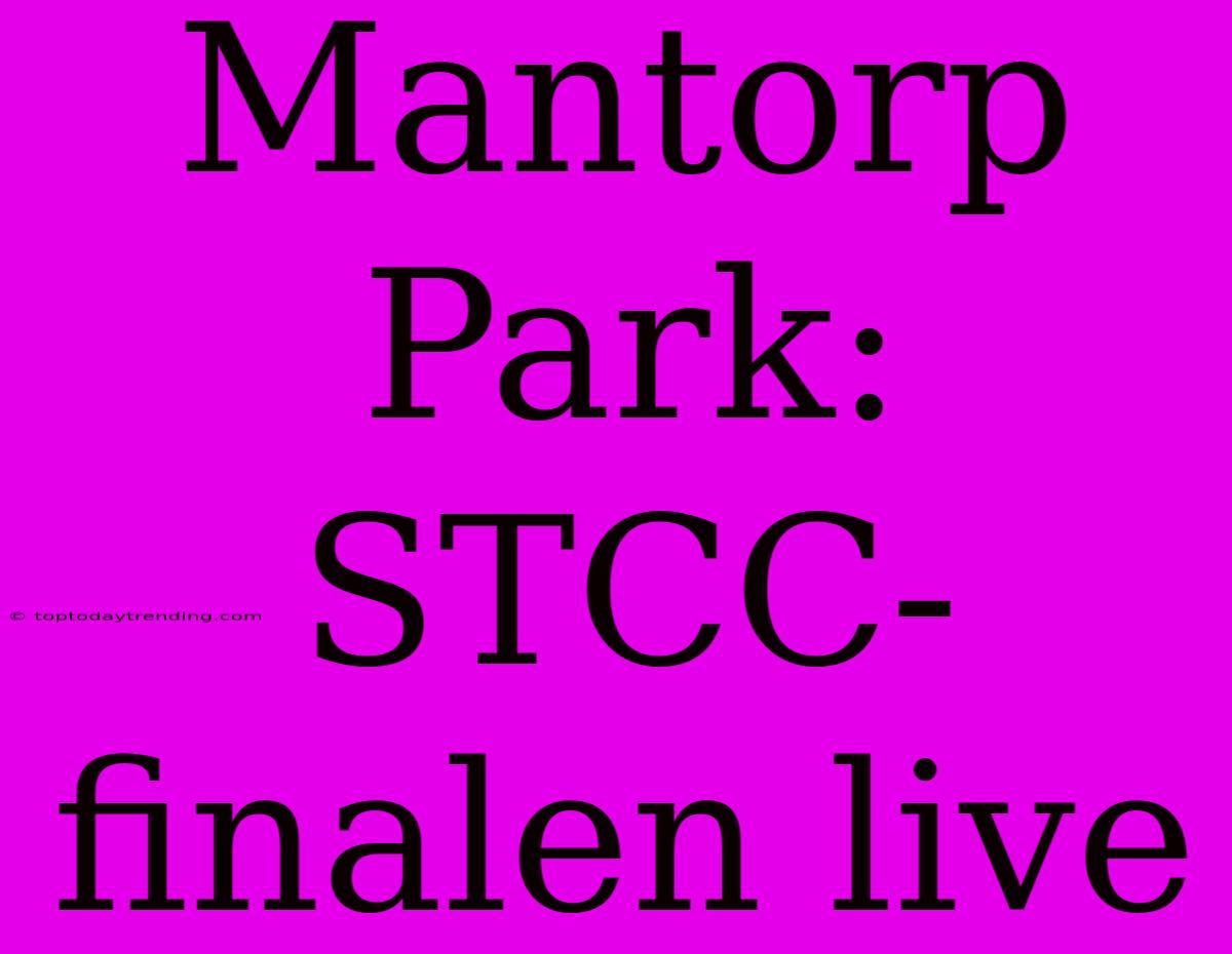 Mantorp Park: STCC-finalen Live