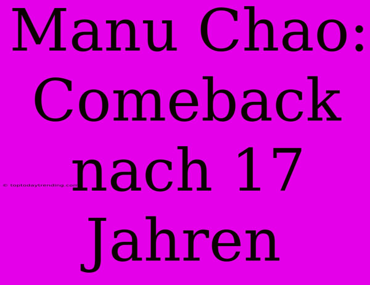 Manu Chao: Comeback Nach 17 Jahren