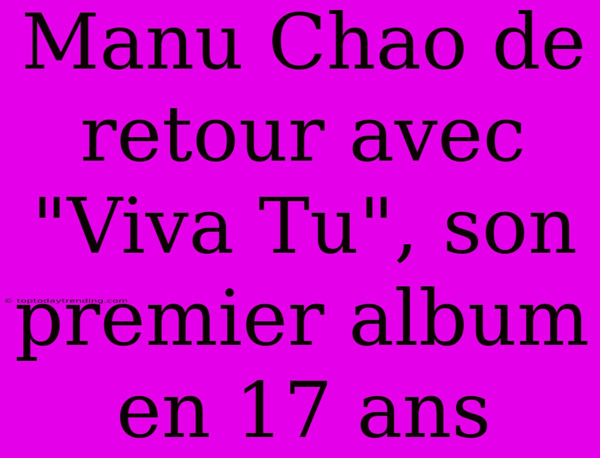 Manu Chao De Retour Avec 