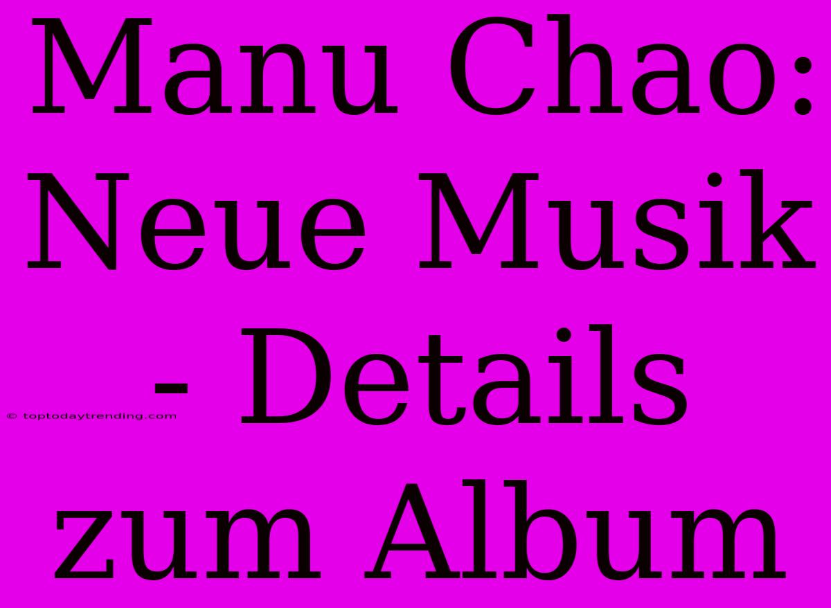 Manu Chao: Neue Musik - Details Zum Album