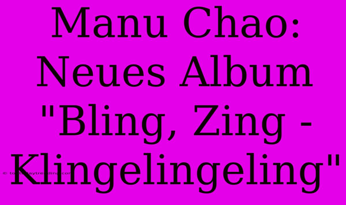 Manu Chao: Neues Album 