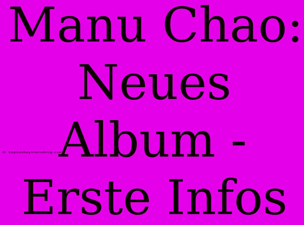 Manu Chao: Neues Album - Erste Infos