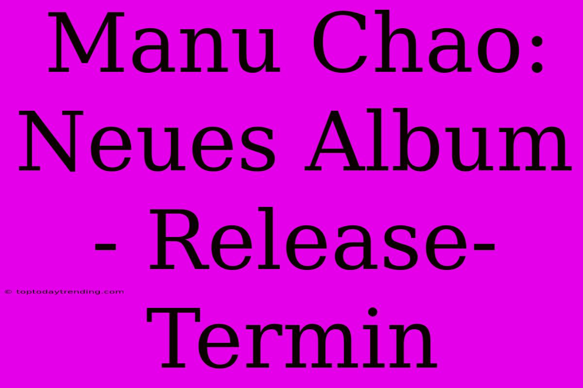 Manu Chao: Neues Album - Release-Termin