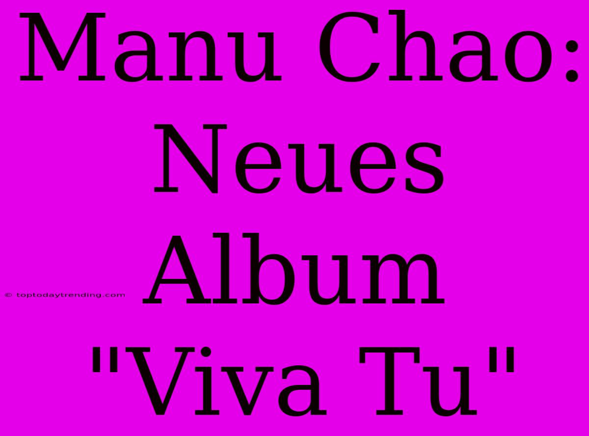 Manu Chao: Neues Album 