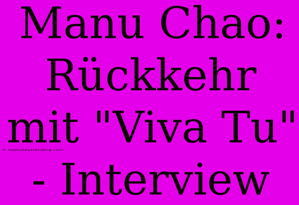 Manu Chao: Rückkehr Mit 