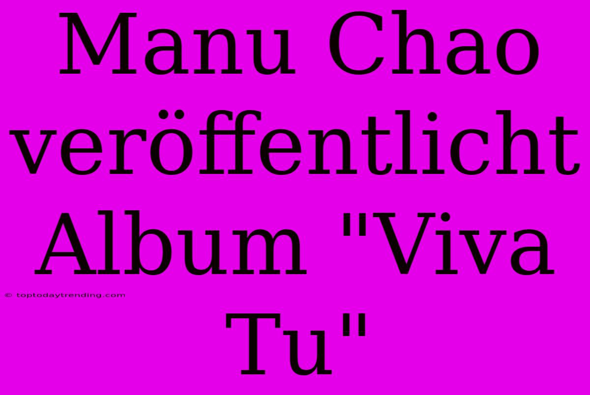 Manu Chao Veröffentlicht Album 