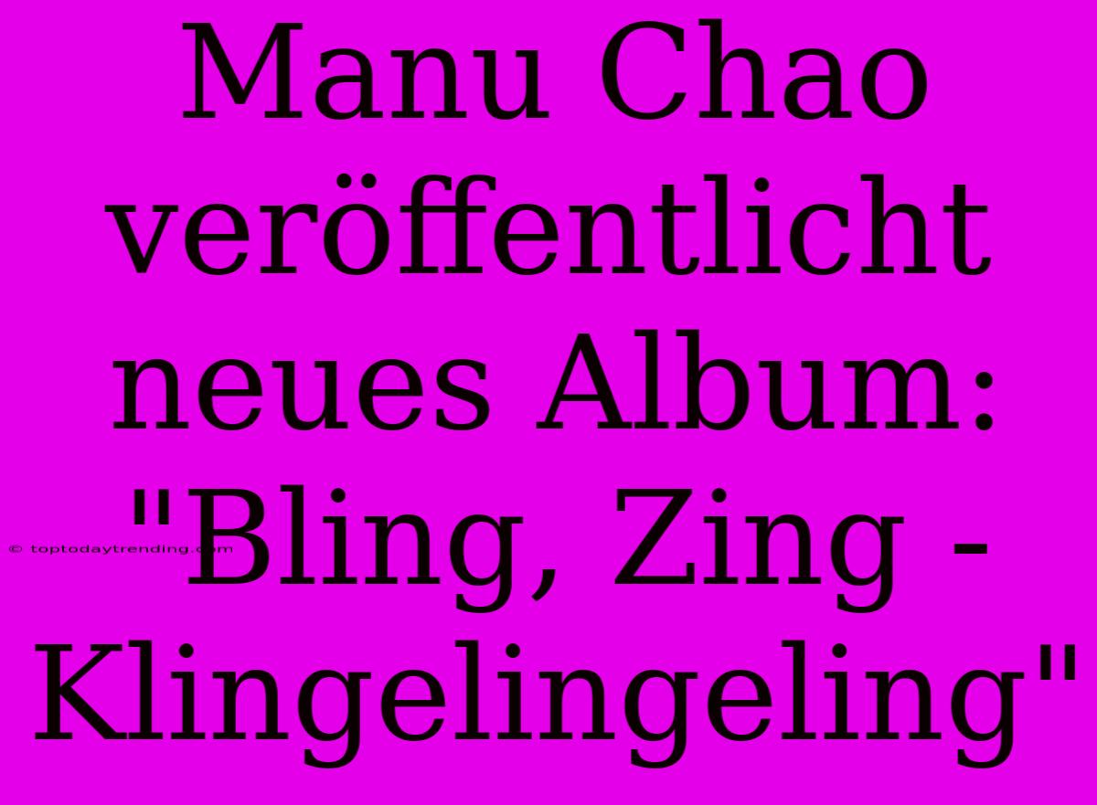 Manu Chao Veröffentlicht Neues Album: 