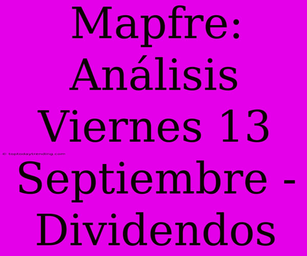 Mapfre: Análisis Viernes 13 Septiembre - Dividendos