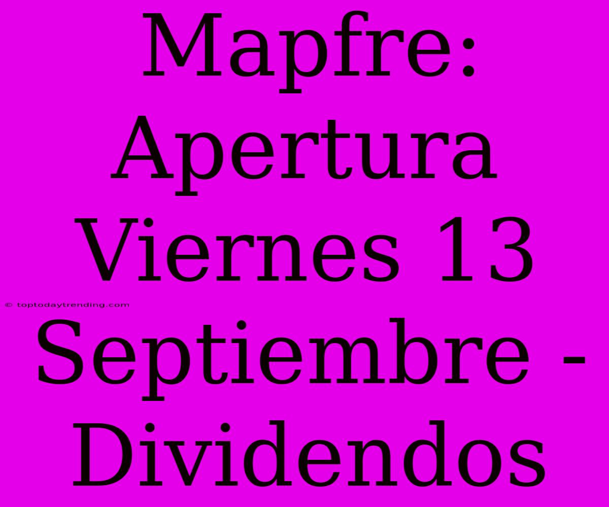 Mapfre: Apertura Viernes 13 Septiembre - Dividendos