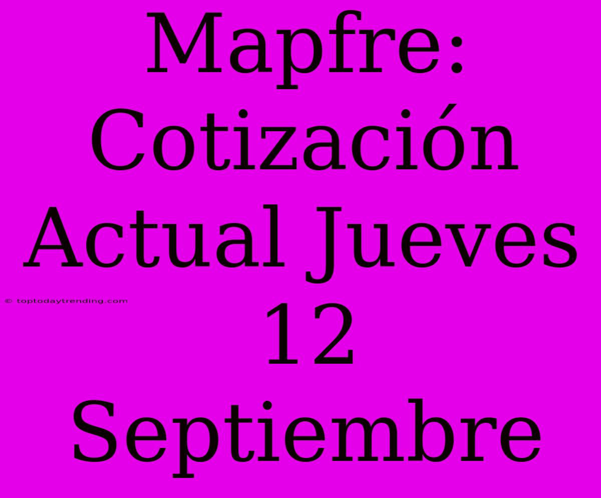 Mapfre: Cotización Actual Jueves 12 Septiembre