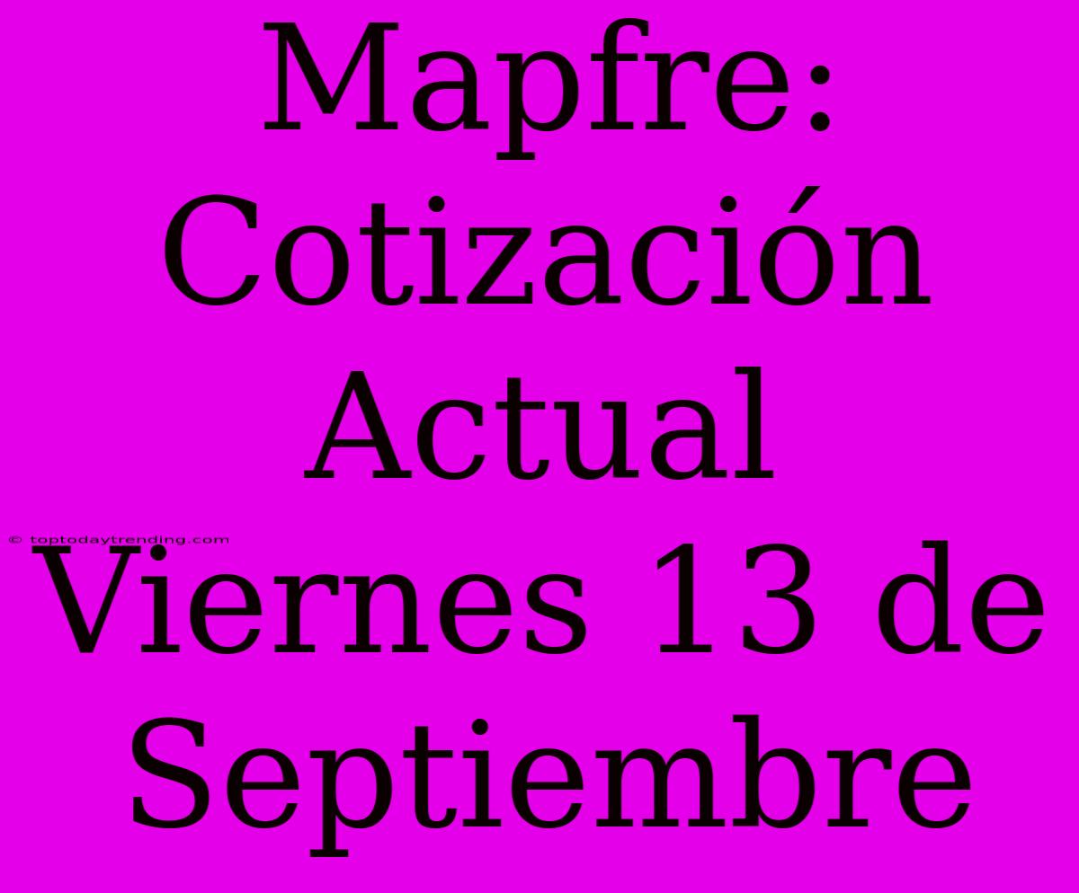 Mapfre: Cotización Actual Viernes 13 De Septiembre