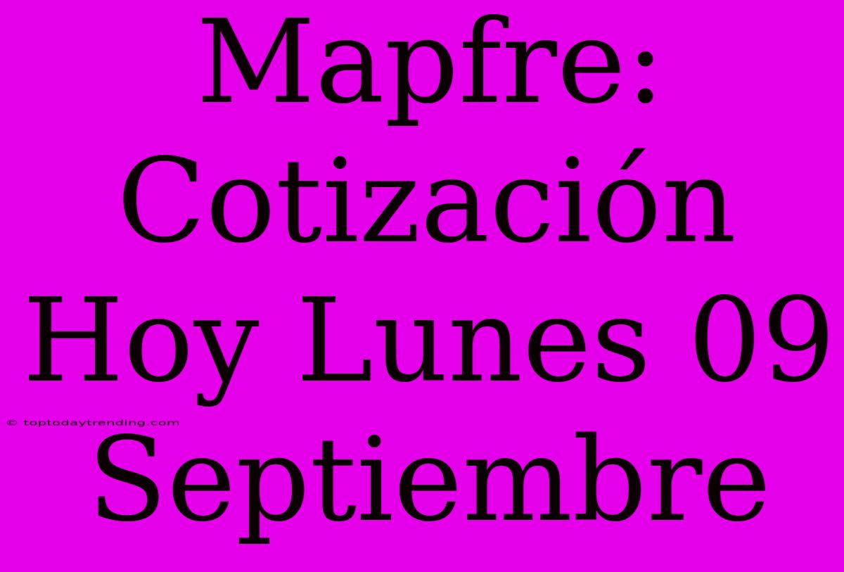 Mapfre: Cotización Hoy Lunes 09 Septiembre