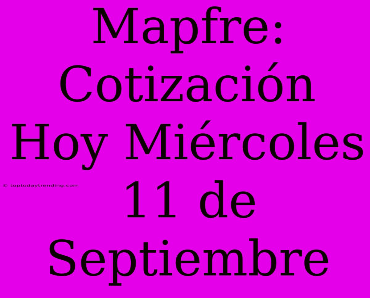 Mapfre: Cotización Hoy Miércoles 11 De Septiembre