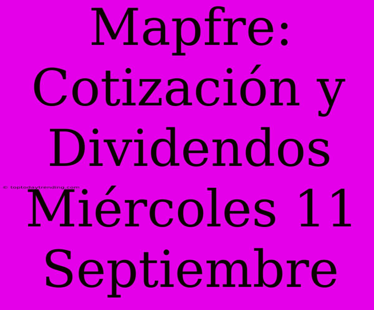 Mapfre: Cotización Y Dividendos Miércoles 11 Septiembre