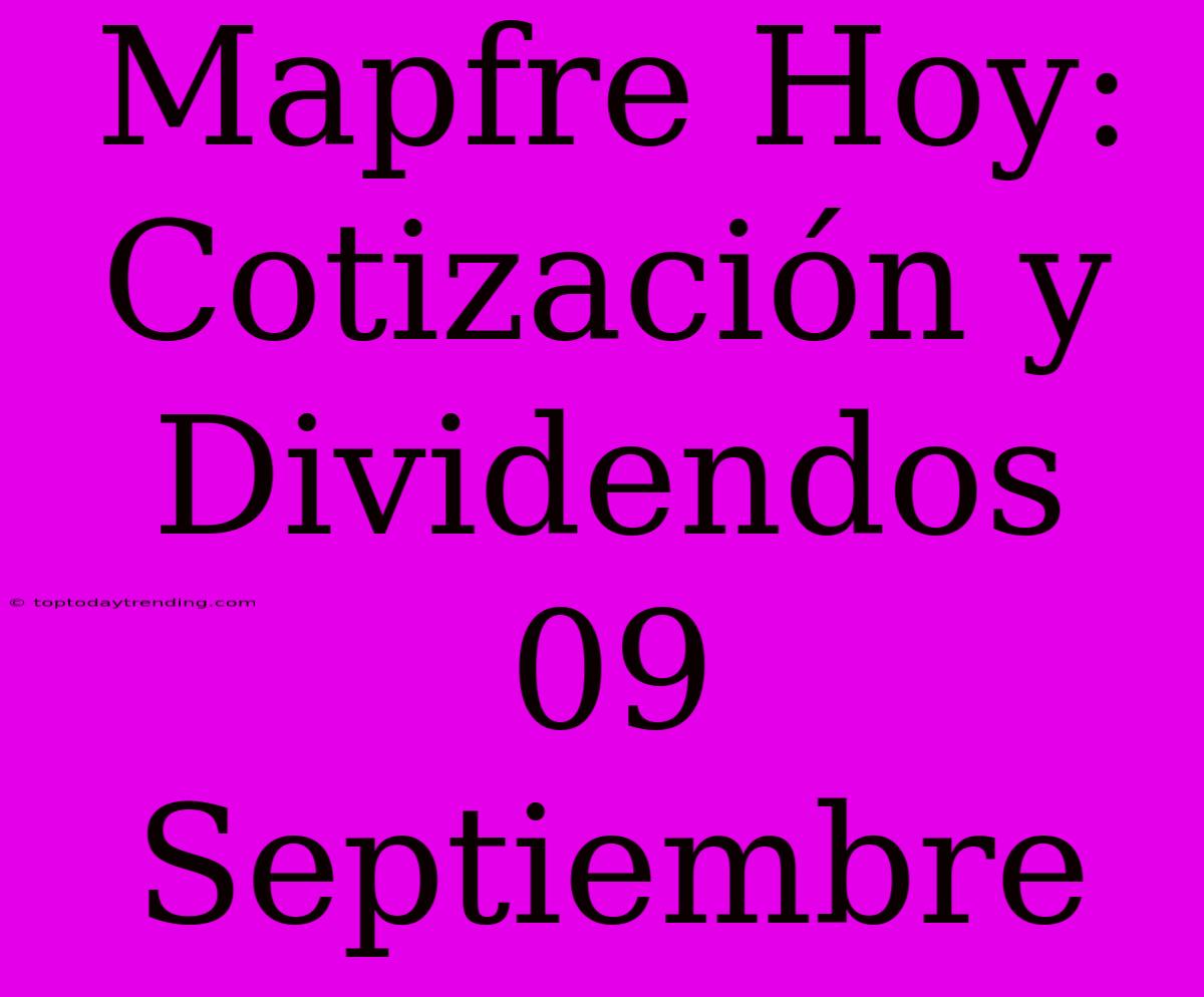 Mapfre Hoy: Cotización Y Dividendos 09 Septiembre