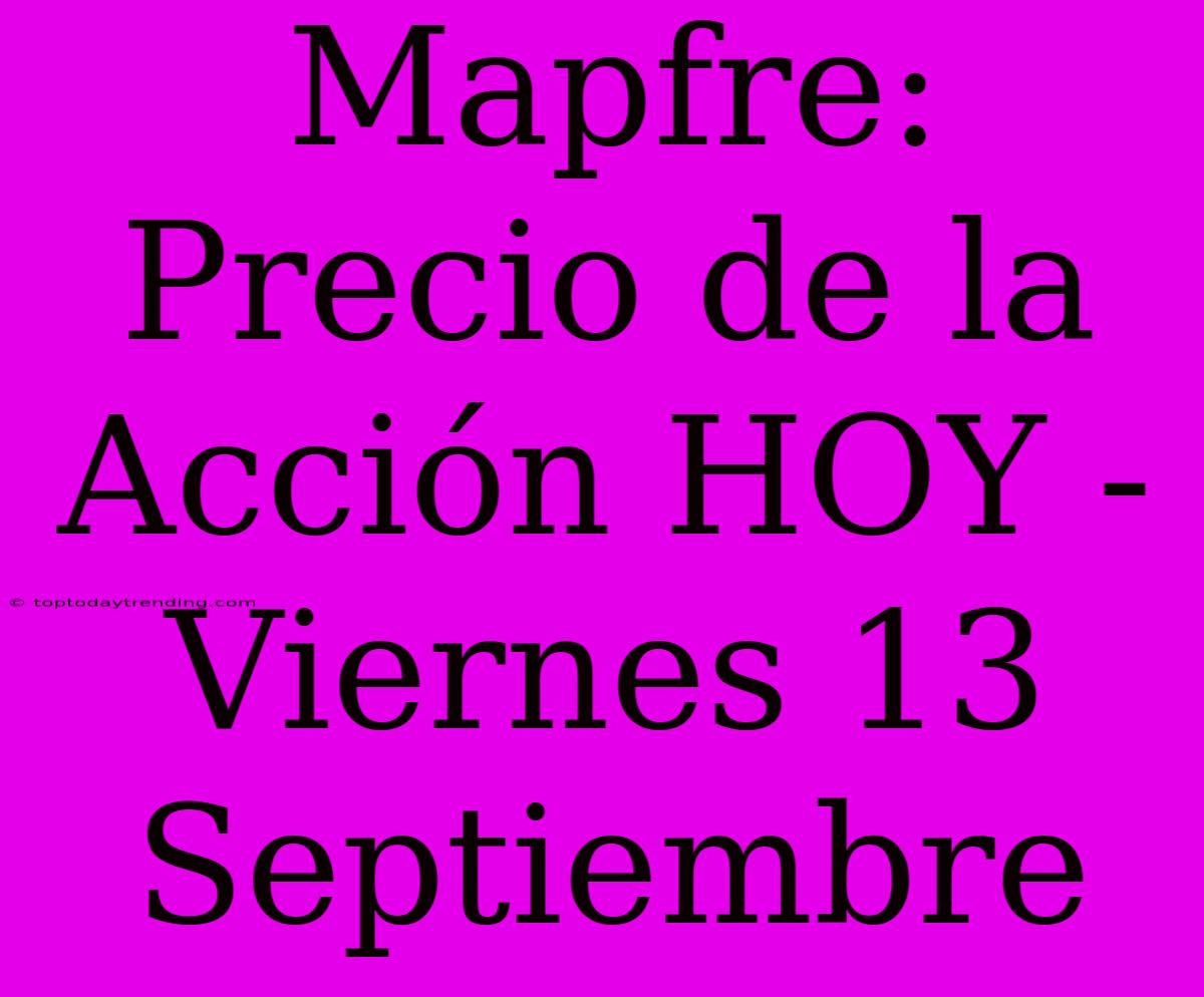 Mapfre: Precio De La Acción HOY - Viernes 13 Septiembre