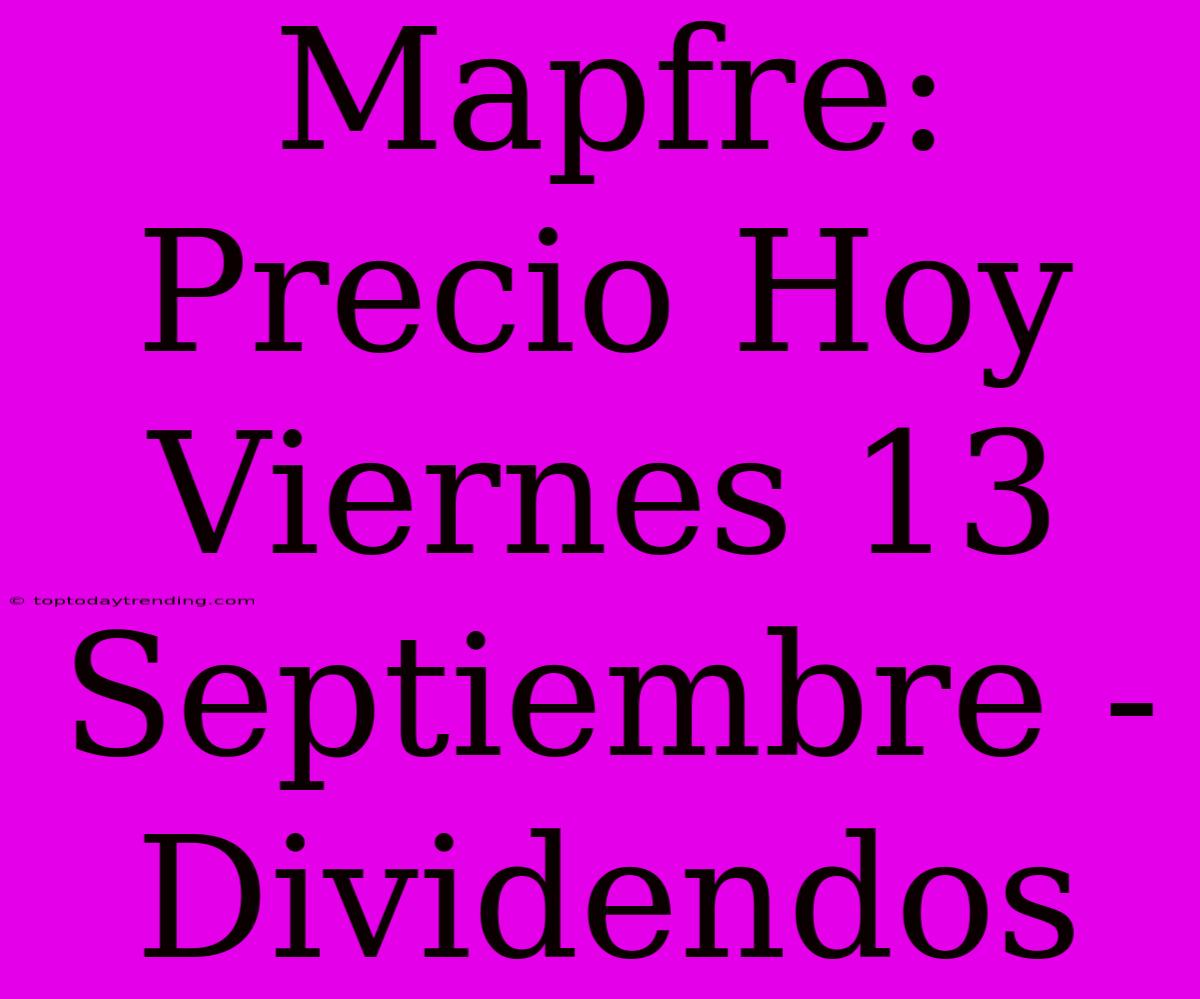 Mapfre: Precio Hoy Viernes 13 Septiembre - Dividendos