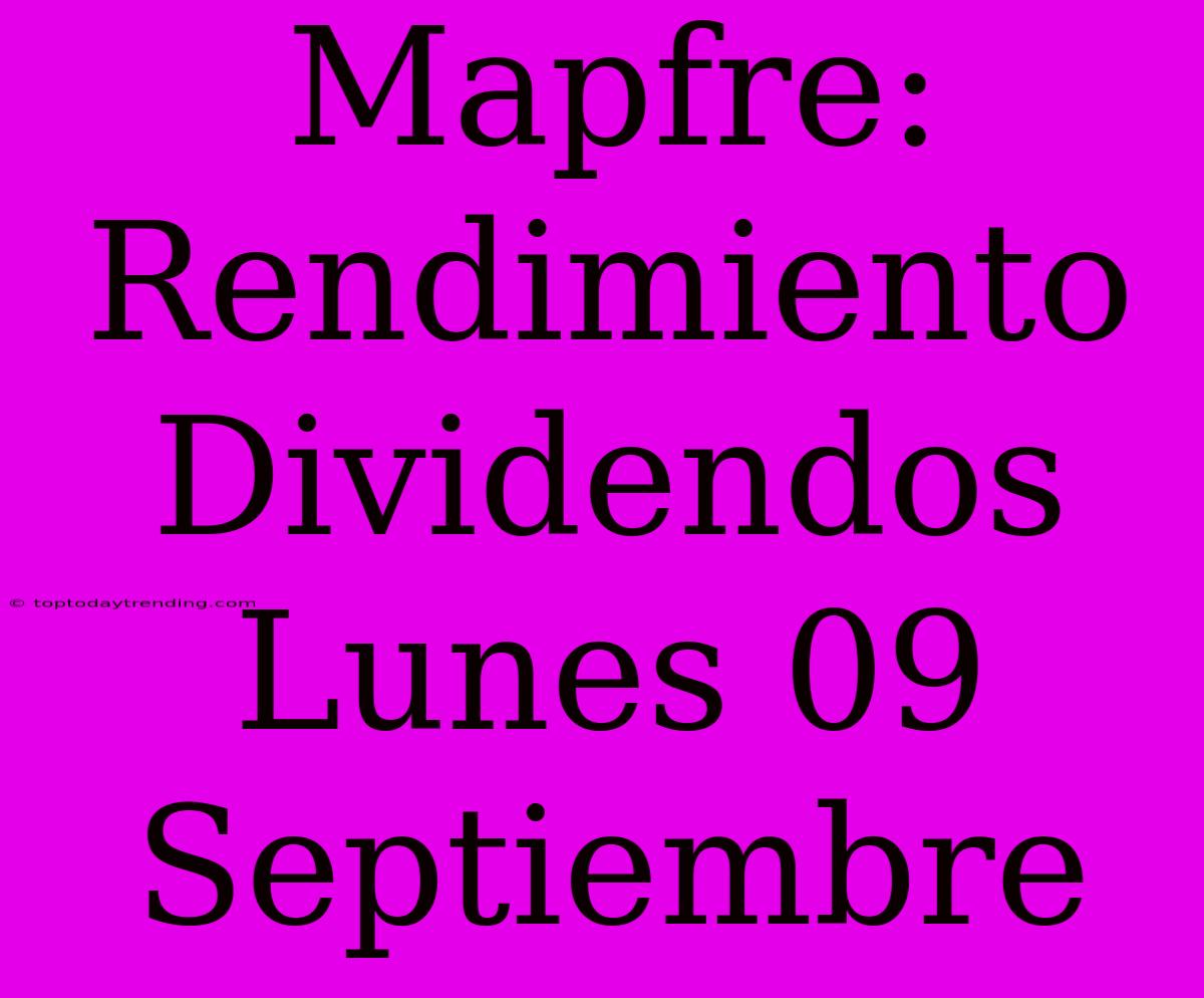 Mapfre: Rendimiento Dividendos Lunes 09 Septiembre