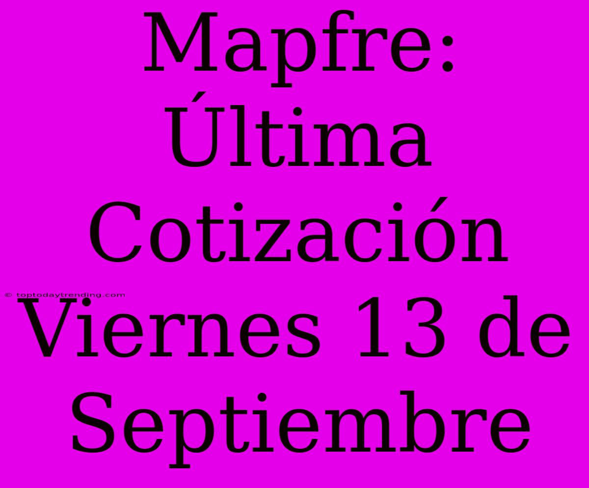 Mapfre: Última Cotización Viernes 13 De Septiembre