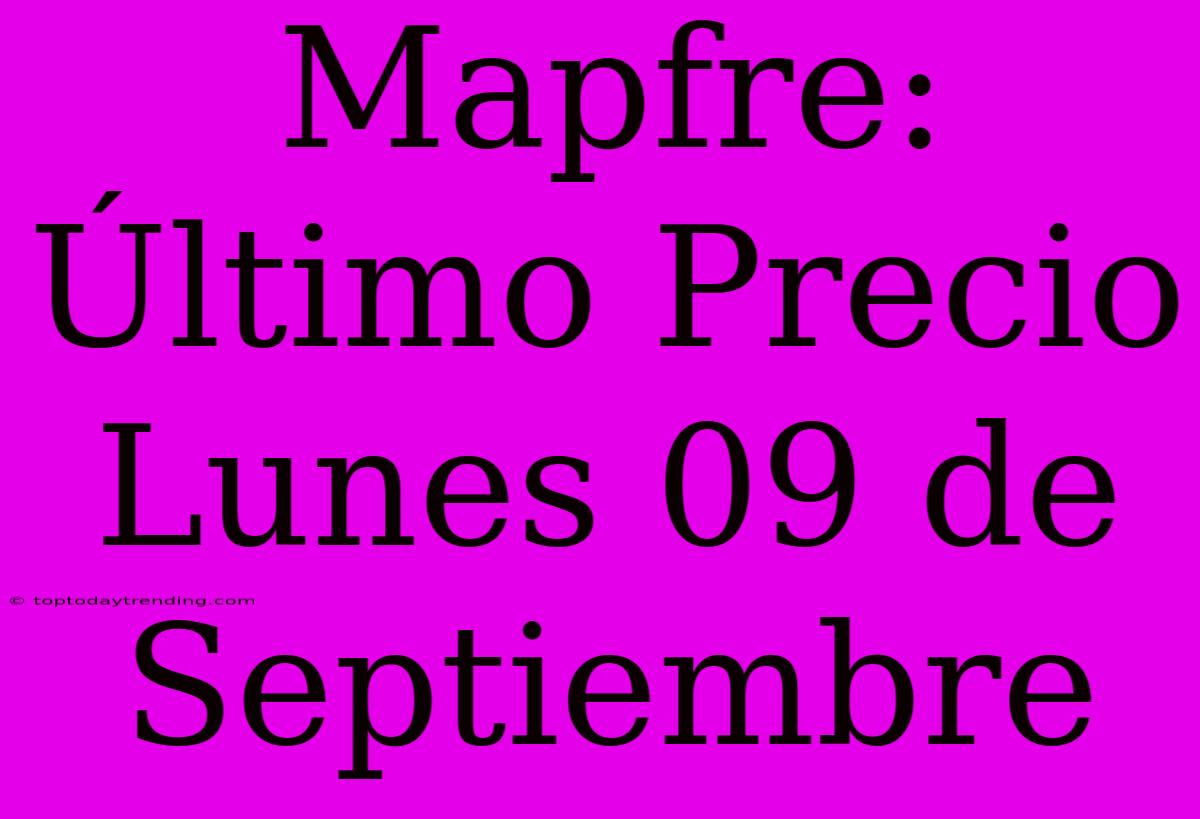 Mapfre: Último Precio Lunes 09 De Septiembre