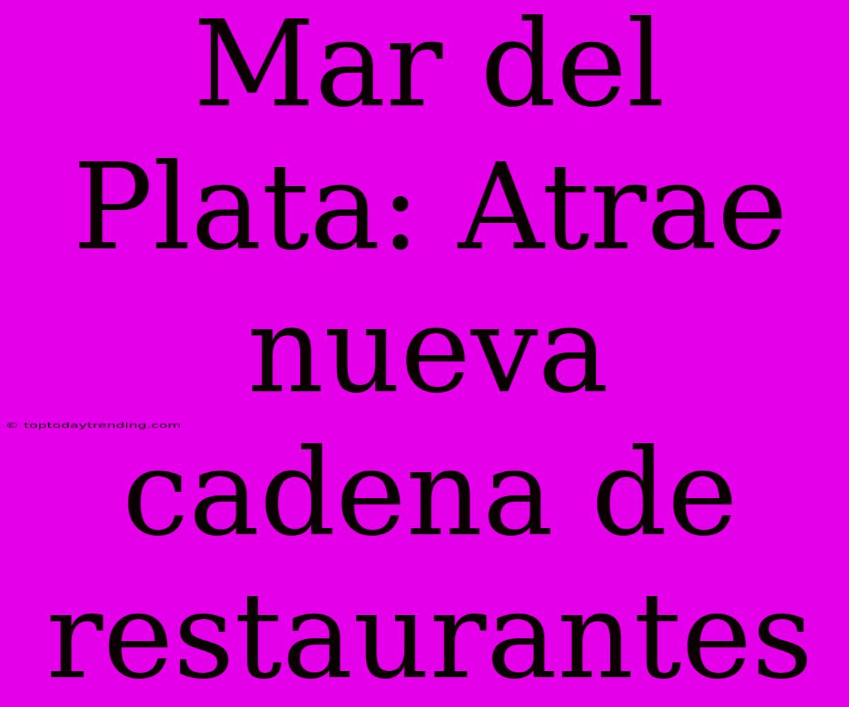 Mar Del Plata: Atrae Nueva Cadena De Restaurantes