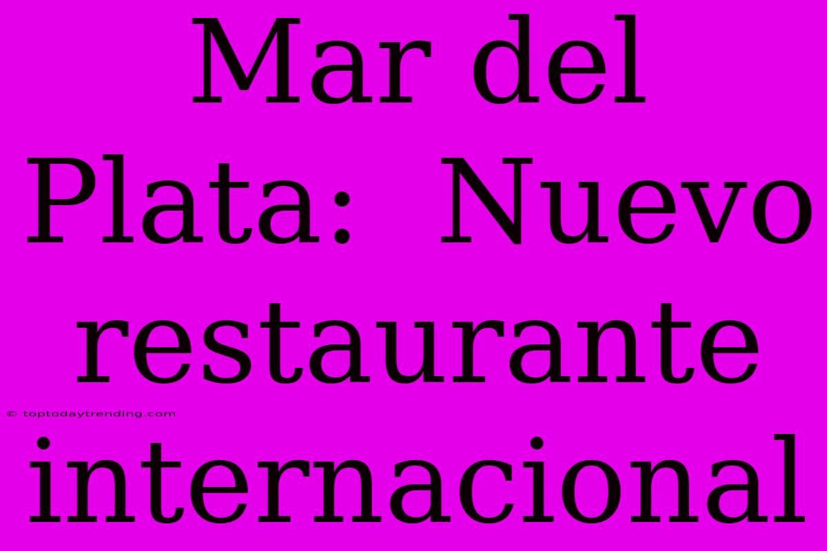 Mar Del Plata:  Nuevo Restaurante Internacional