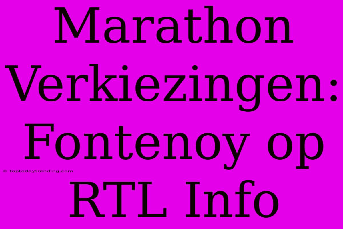 Marathon Verkiezingen: Fontenoy Op RTL Info