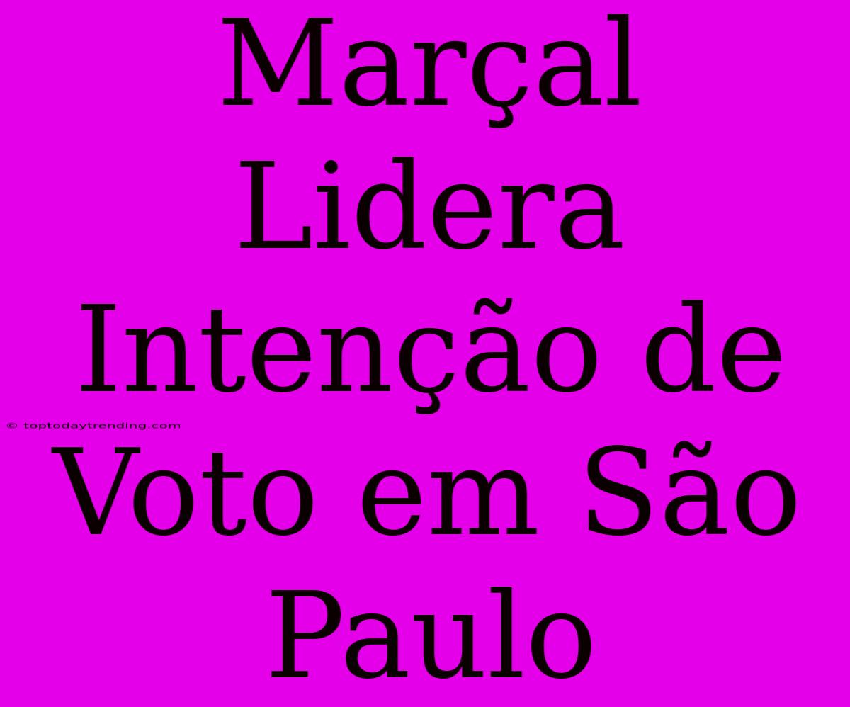 Marçal Lidera Intenção De Voto Em São Paulo