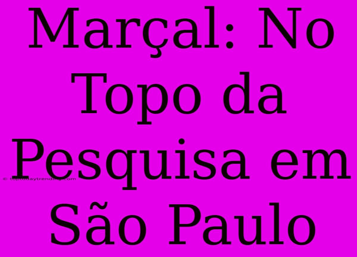 Marçal: No Topo Da Pesquisa Em São Paulo