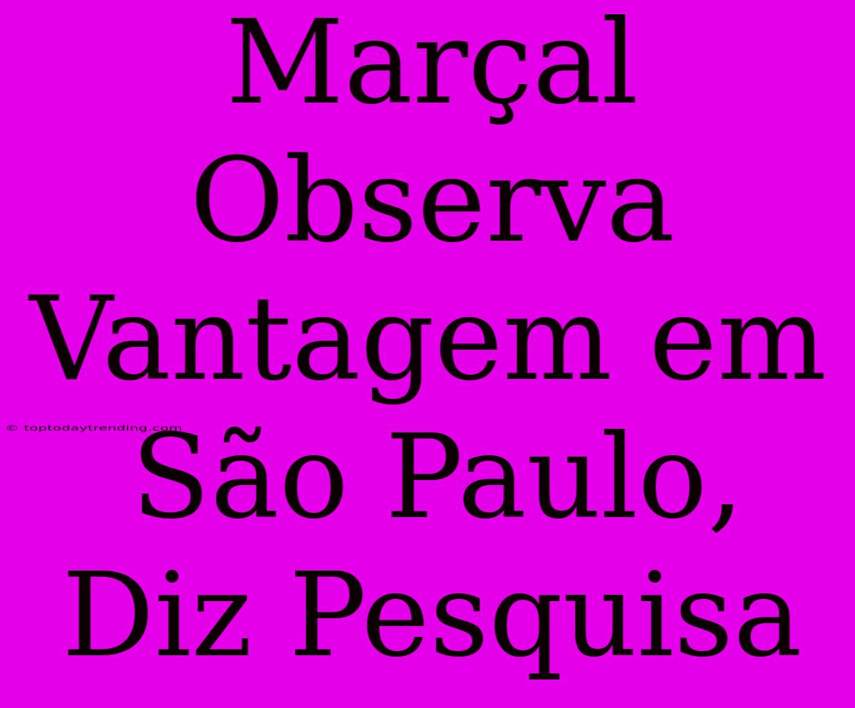 Marçal Observa Vantagem Em São Paulo, Diz Pesquisa