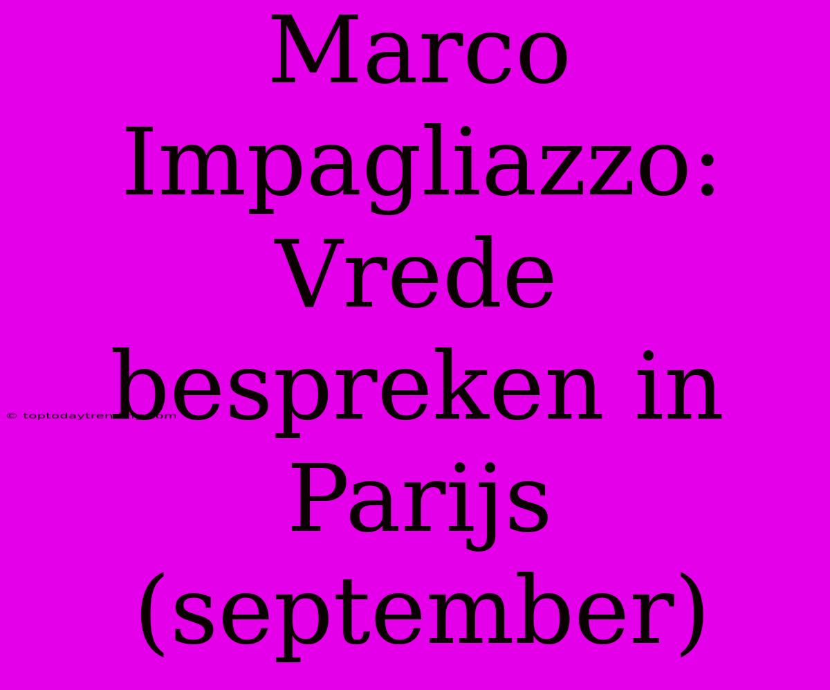 Marco Impagliazzo: Vrede Bespreken In Parijs (september)