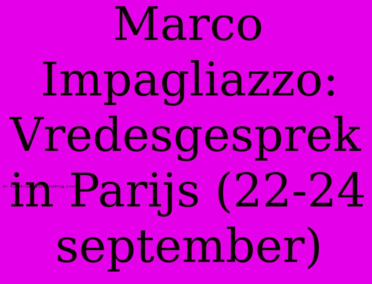 Marco Impagliazzo: Vredesgesprek In Parijs (22-24 September)