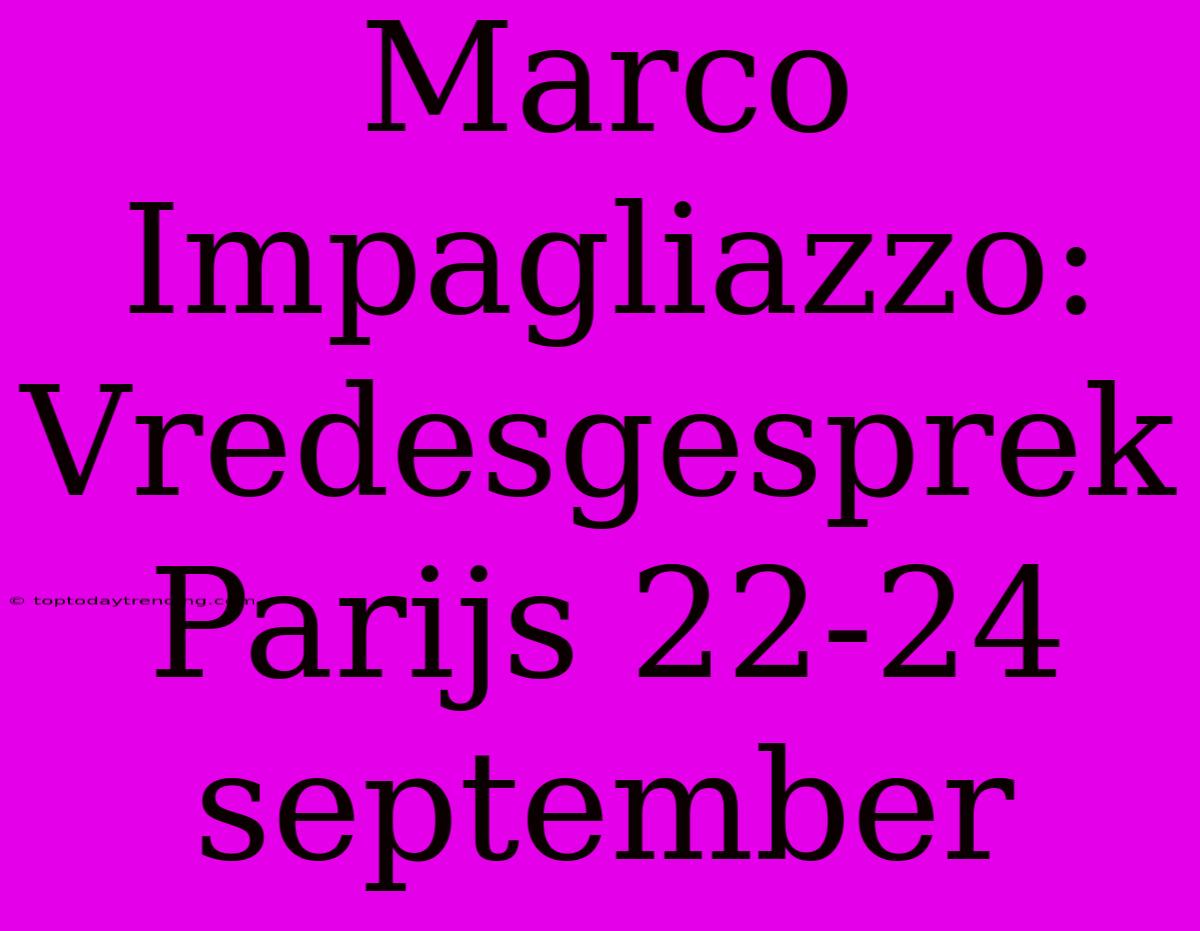 Marco Impagliazzo: Vredesgesprek Parijs 22-24 September