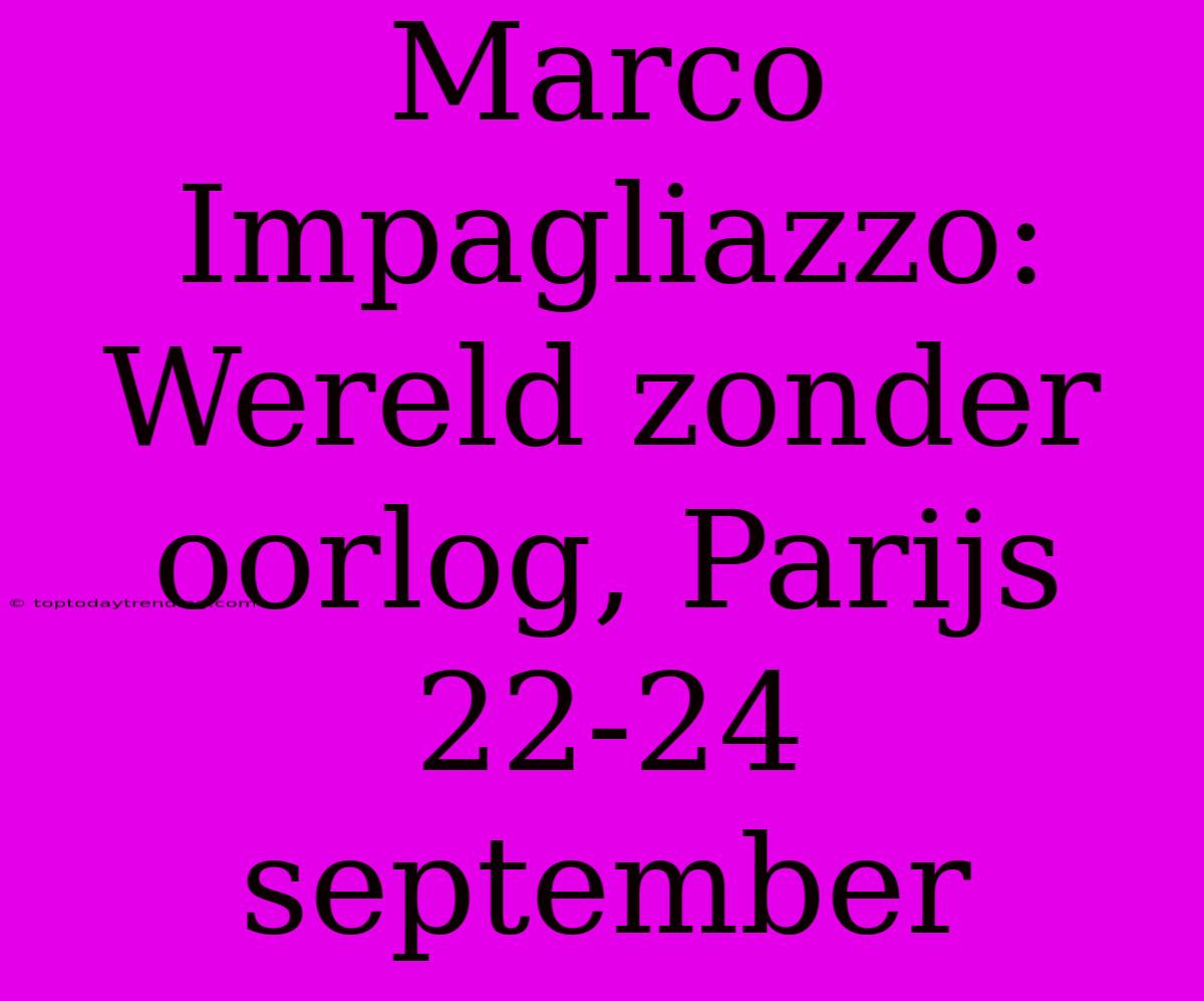 Marco Impagliazzo: Wereld Zonder Oorlog, Parijs 22-24 September