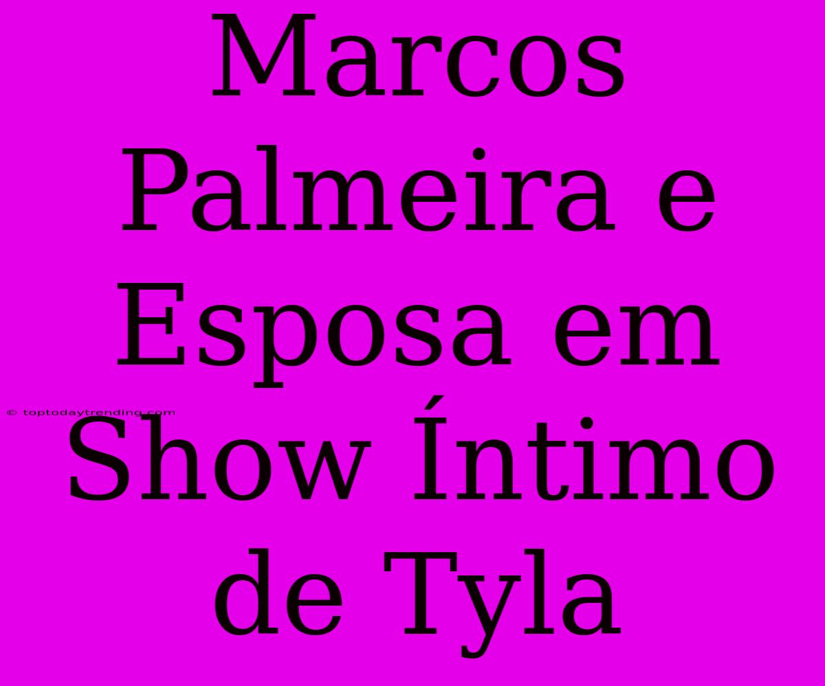 Marcos Palmeira E Esposa Em Show Íntimo De Tyla