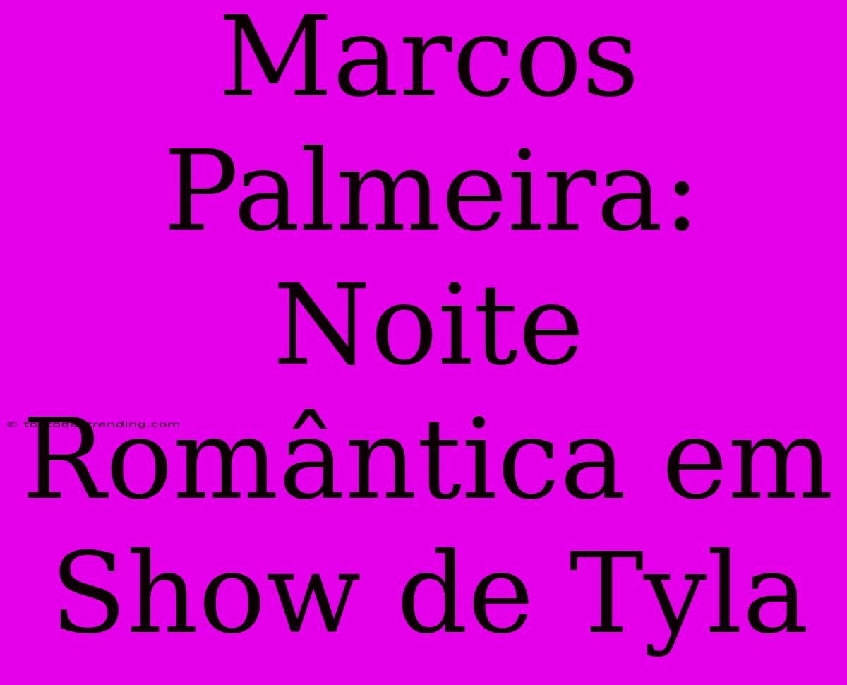 Marcos Palmeira: Noite Romântica Em Show De Tyla