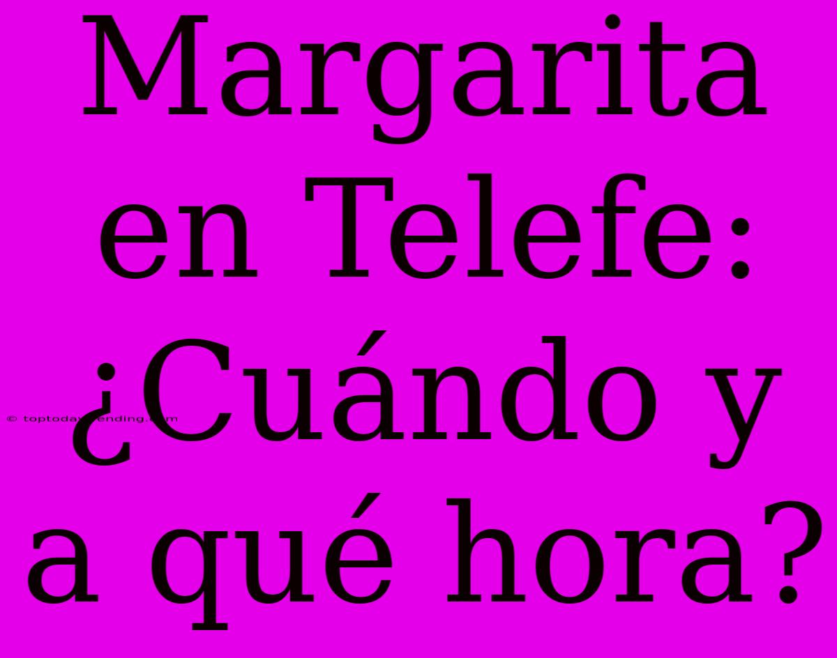 Margarita En Telefe: ¿Cuándo Y A Qué Hora?