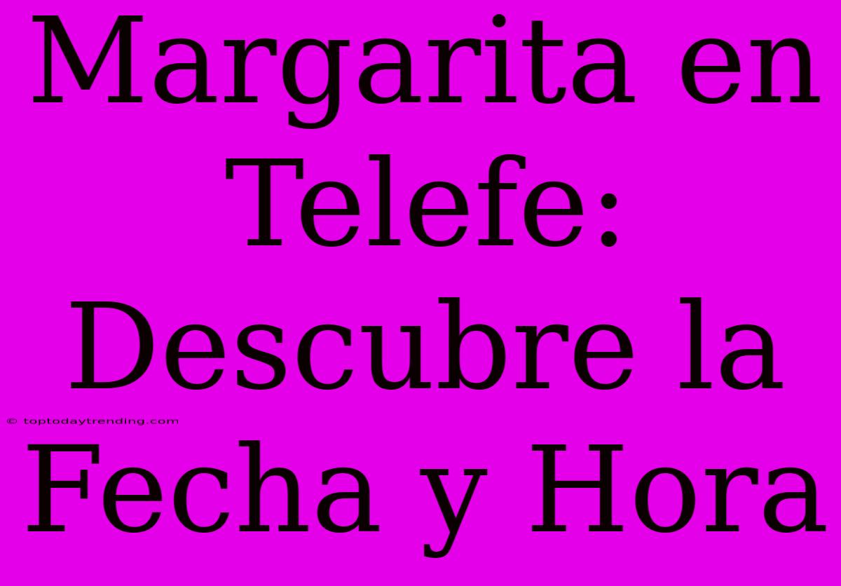 Margarita En Telefe: Descubre La Fecha Y Hora