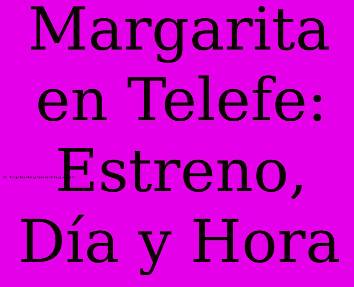 Margarita En Telefe: Estreno, Día Y Hora