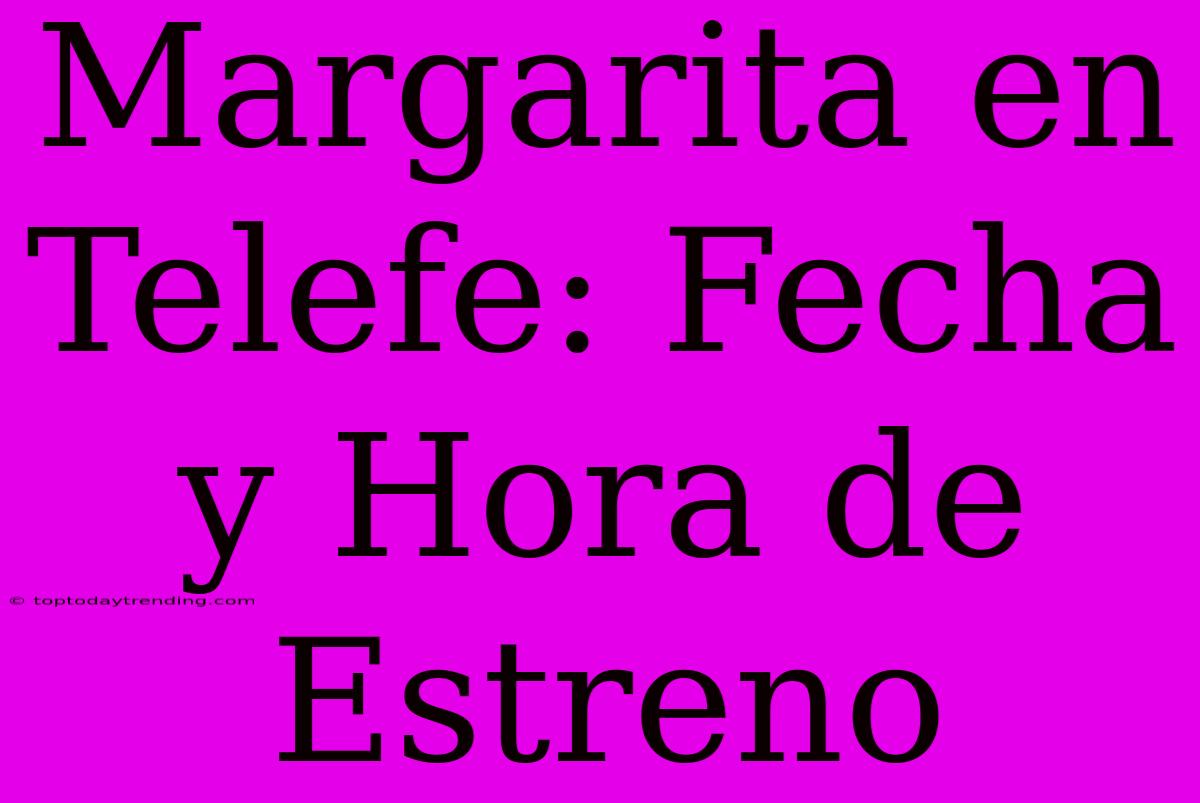 Margarita En Telefe: Fecha Y Hora De Estreno