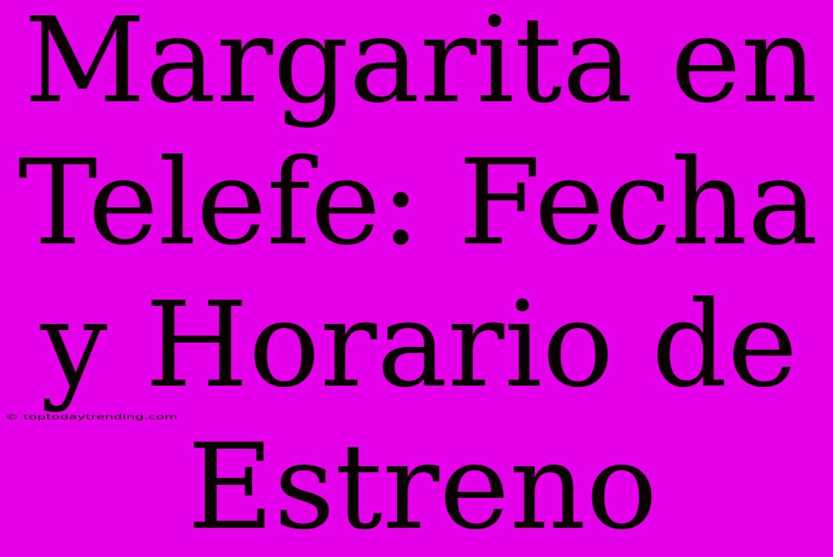 Margarita En Telefe: Fecha Y Horario De Estreno