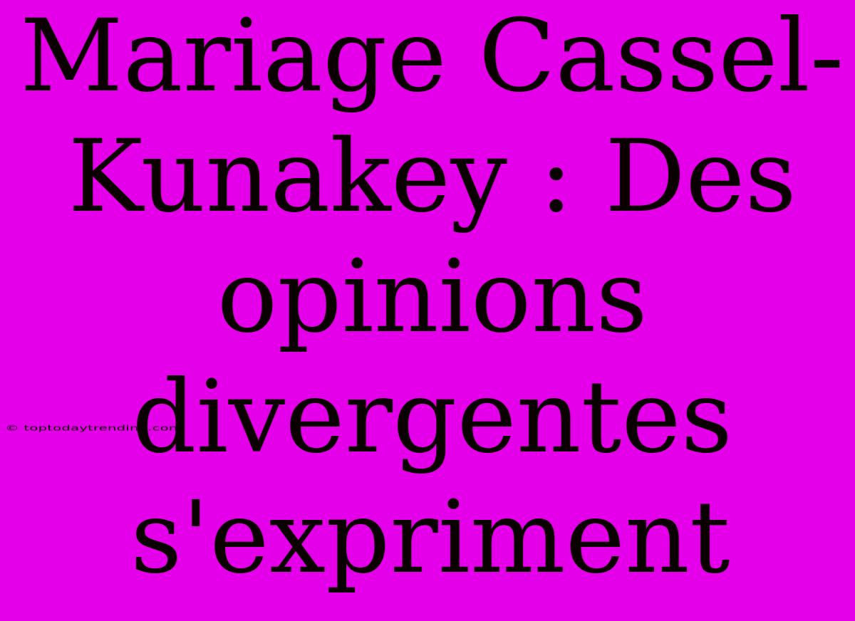 Mariage Cassel-Kunakey : Des Opinions Divergentes S'expriment