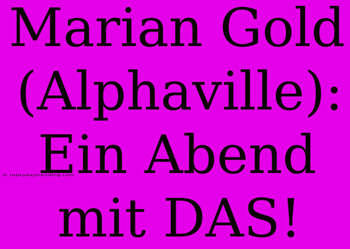 Marian Gold (Alphaville): Ein Abend Mit DAS!